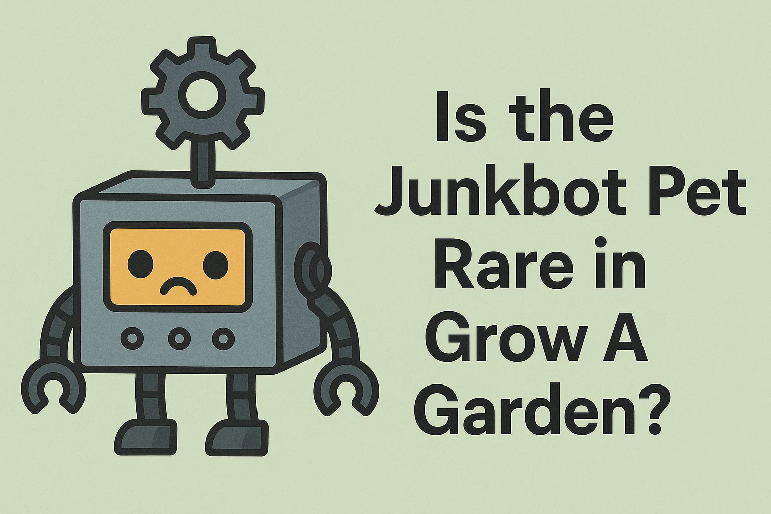 Is the Junkbot Pet Rare in Grow A Garden?