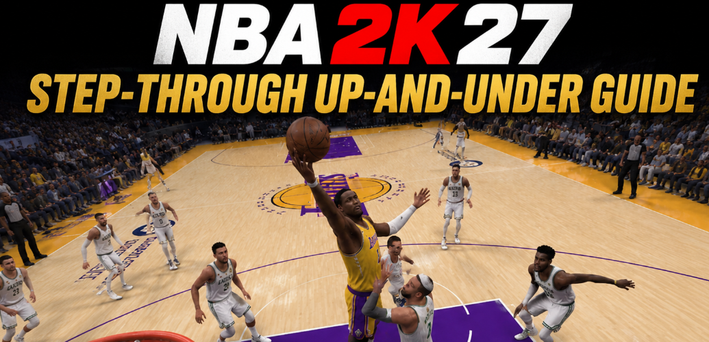 NBA 2K27 Step-Through Up-and-Under Guide
